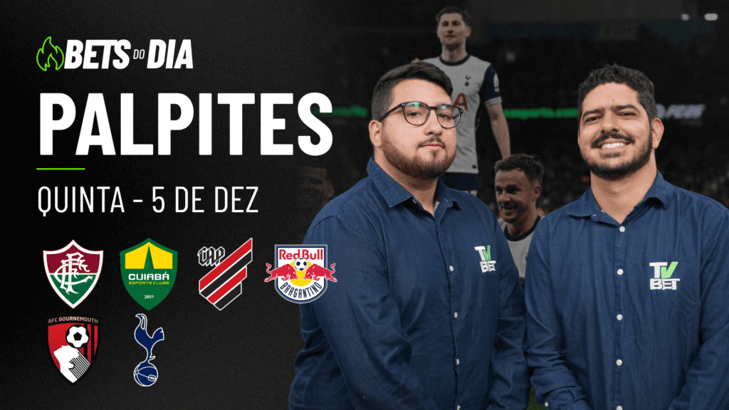 APOSTAS IMPERDÍVEÍS: PALPITES + BILHETE PRONTO PARA OS JOGOS DESTA QUINTA-FEIRA (05/12)