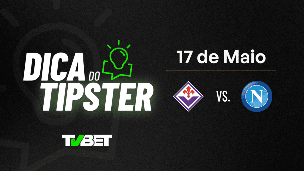 Fiorentina x Napoli &#8211; Dica do Tipster (17/05)