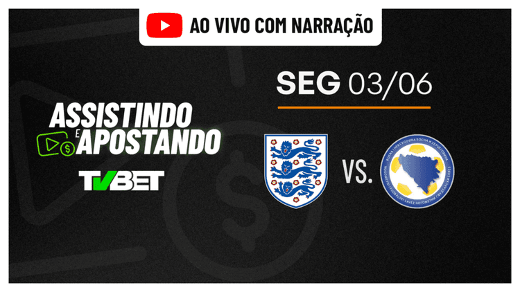 Inglaterra x Bósnia: Amistoso AO VIVO (03/06)