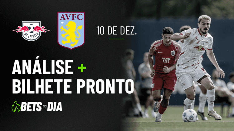 Aposta Preparada para RB Leipzig x Aston Villa &#8211; Destaque da Rodada!