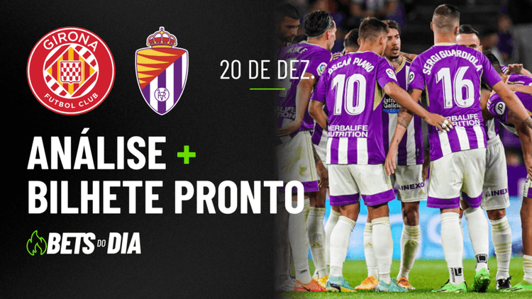 Aposta Preparada para Girona x Real Valladolid &#8211; Destaque da Rodada!